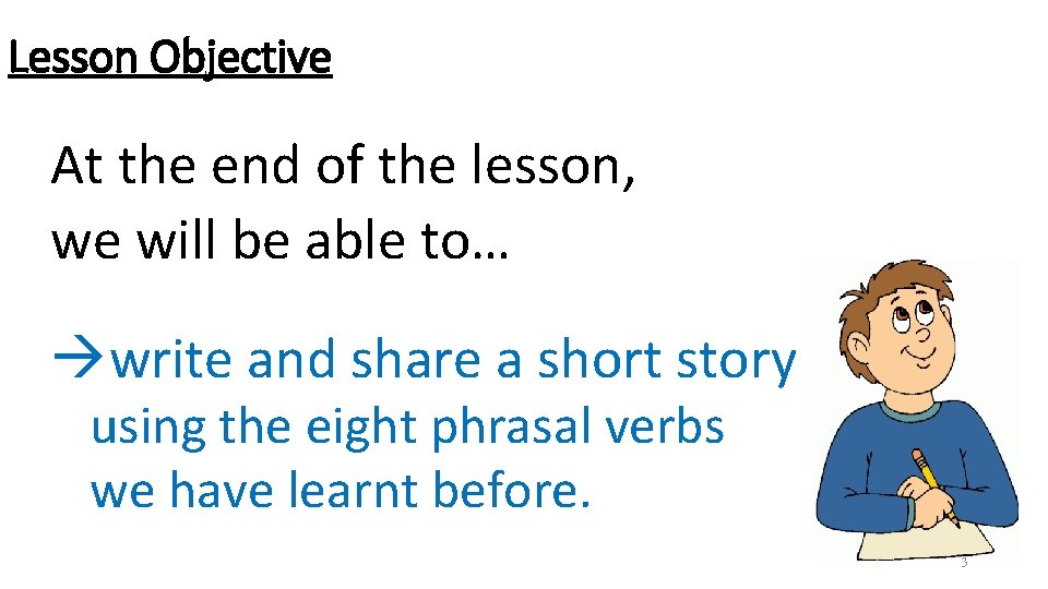 Lesson Objective At the end of the lesson, we will be able to… write Lesson Objective At the end of the lesson, we will be able to… write