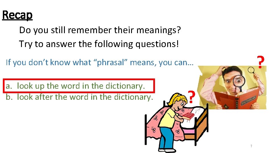 Recap Do you still remember their meanings? Try to answer the following questions! ? Recap Do you still remember their meanings? Try to answer the following questions! ?