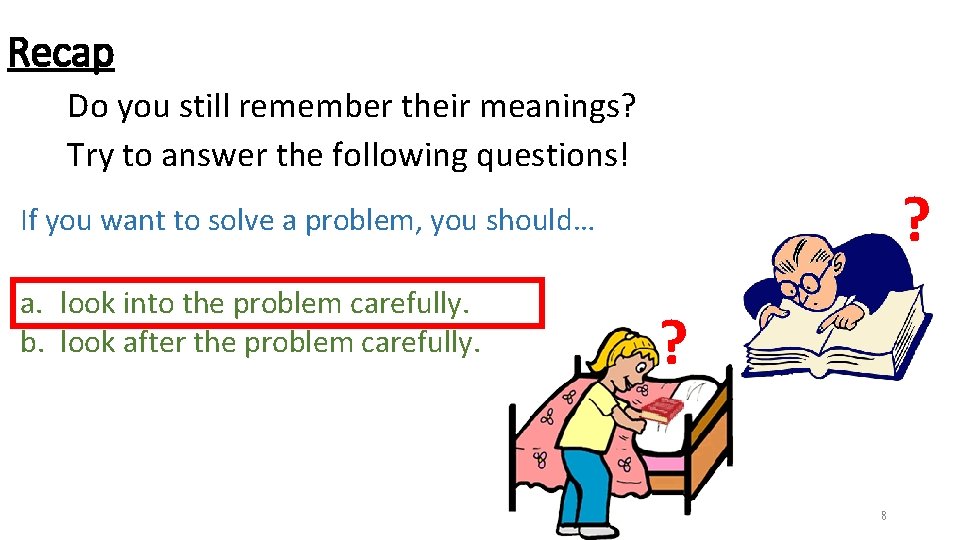Recap Do you still remember their meanings? Try to answer the following questions! ? Recap Do you still remember their meanings? Try to answer the following questions! ?