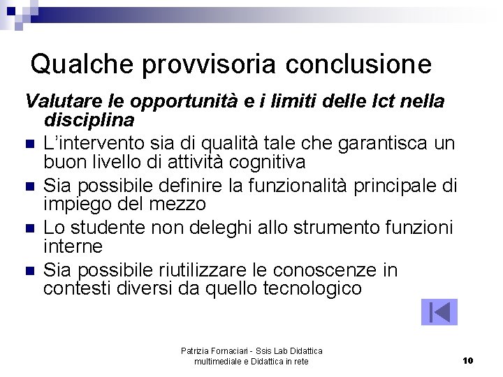 Qualche provvisoria conclusione Valutare le opportunità e i limiti delle Ict nella disciplina n