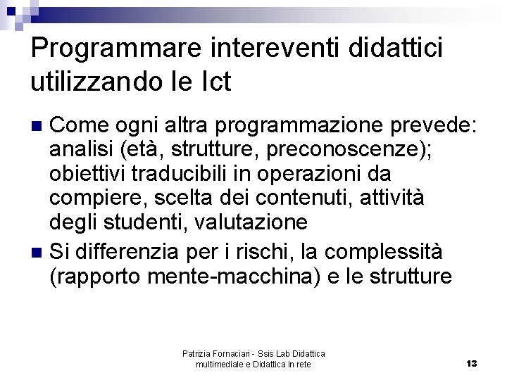 Programmare intereventi didattici utilizzando le Ict Come ogni altra programmazione prevede: analisi (età, strutture,