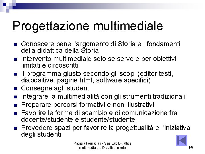 Progettazione multimediale n n n n Conoscere bene l’argomento di Storia e i fondamenti