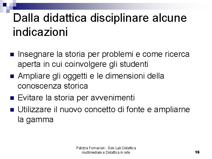 Dalla didattica disciplinare alcune indicazioni n n Insegnare la storia per problemi e come