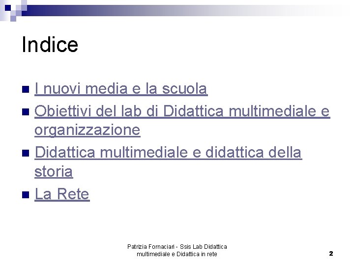 Indice I nuovi media e la scuola n Obiettivi del lab di Didattica multimediale