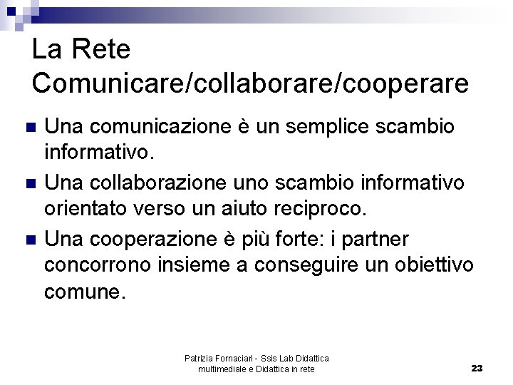 La Rete Comunicare/collaborare/cooperare n n n Una comunicazione è un semplice scambio informativo. Una