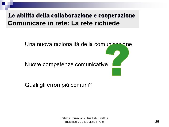 Le abilità della collaborazione e cooperazione Comunicare in rete: La rete richiede Una nuova