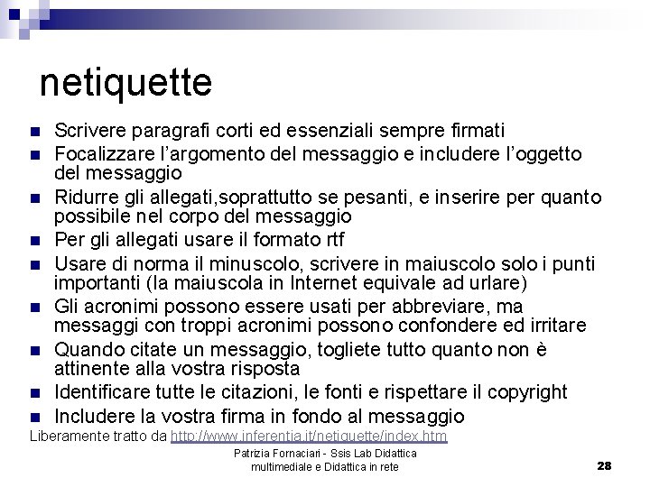 netiquette n n n n n Scrivere paragrafi corti ed essenziali sempre firmati Focalizzare