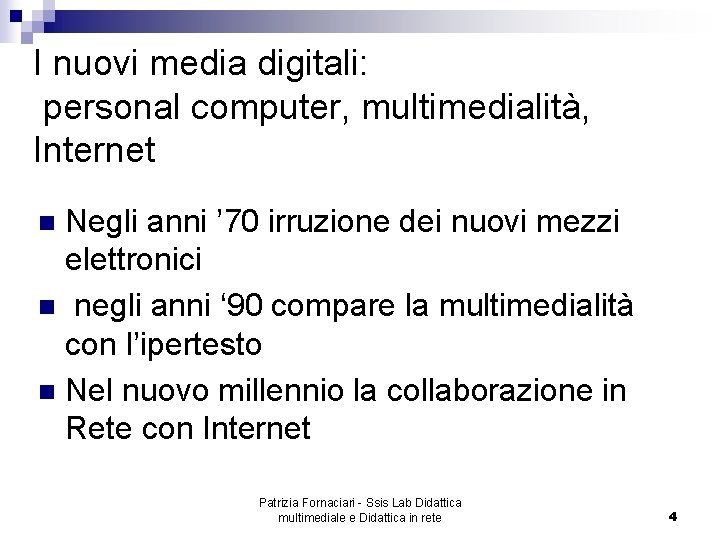 I nuovi media digitali: personal computer, multimedialità, Internet Negli anni ’ 70 irruzione dei