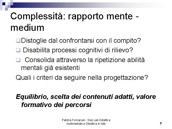 Complessità: rapporto mente medium q Distoglie dal confrontarsi con il compito? q Disabilita processi