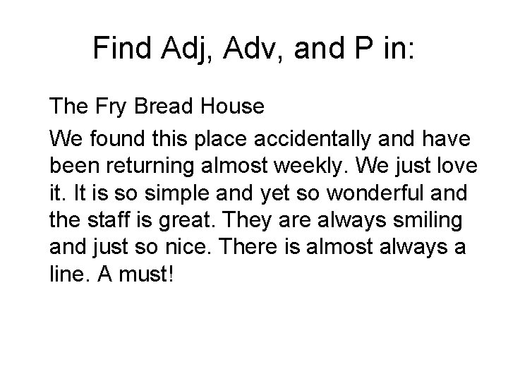 Find Adj, Adv, and P in: The Fry Bread House We found this place