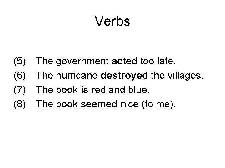 Verbs (5) (6) (7) (8) The government acted too late. The hurricane destroyed the