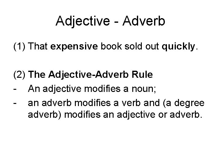 Adjective - Adverb (1) That expensive book sold out quickly. (2) The Adjective-Adverb Rule