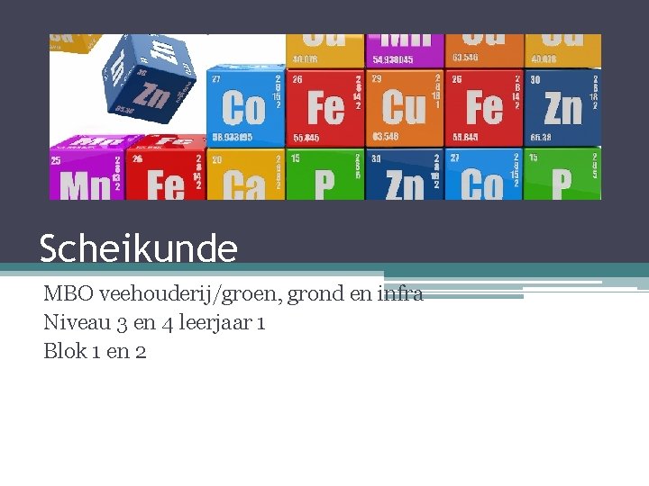 Scheikunde MBO veehouderij/groen, grond en infra Niveau 3 en 4 leerjaar 1 Blok 1