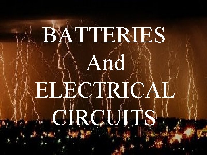 BATTERIES And ELECTRICAL CIRCUITS 