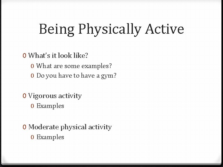 Being Physically Active 0 What’s it look like? 0 What are some examples? 0