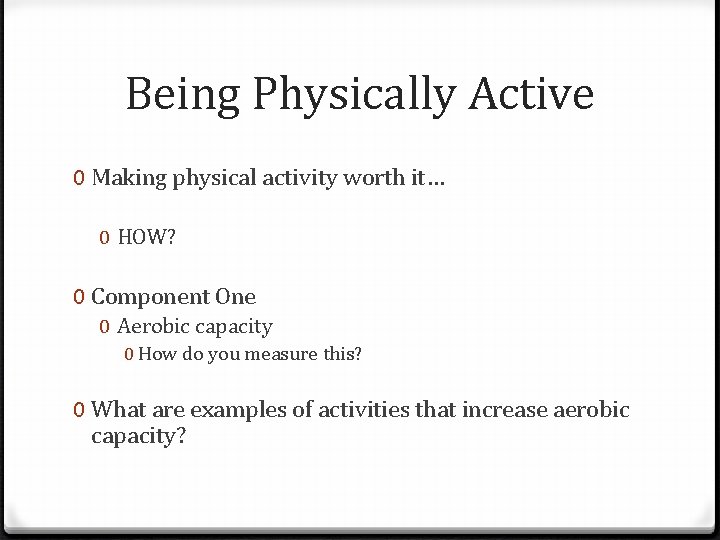 Being Physically Active 0 Making physical activity worth it… 0 HOW? 0 Component One