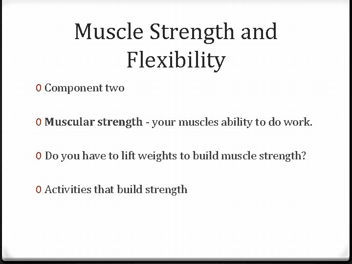 Muscle Strength and Flexibility 0 Component two 0 Muscular strength - your muscles ability