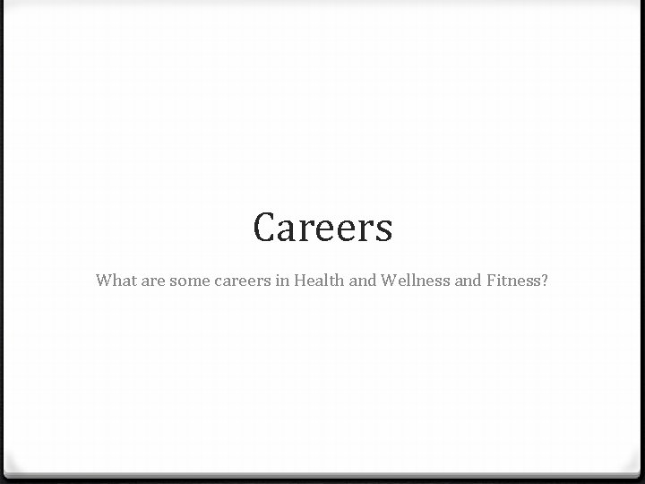 Careers What are some careers in Health and Wellness and Fitness? 