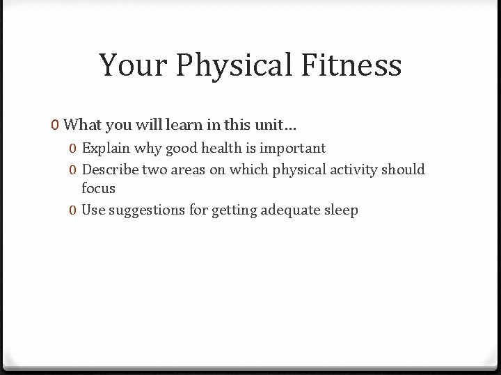 Your Physical Fitness 0 What you will learn in this unit… 0 Explain why