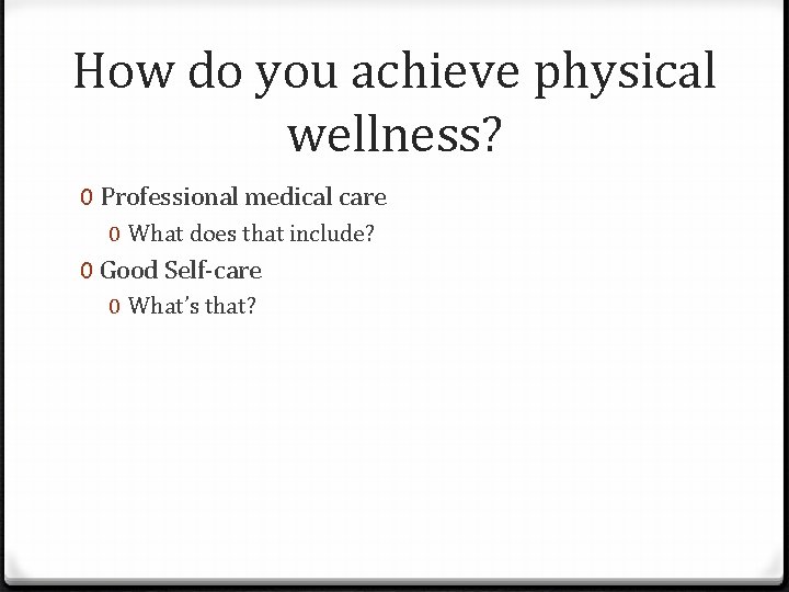 How do you achieve physical wellness? 0 Professional medical care 0 What does that