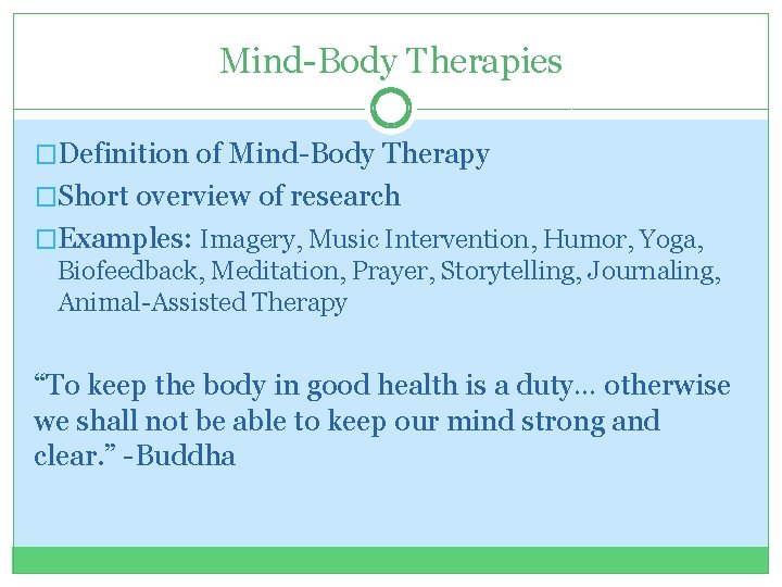Mind-Body Therapies �Definition of Mind-Body Therapy �Short overview of research �Examples: Imagery, Music Intervention,