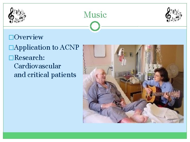 Music �Overview �Application to ACNP �Research: Cardiovascular and critical patients 