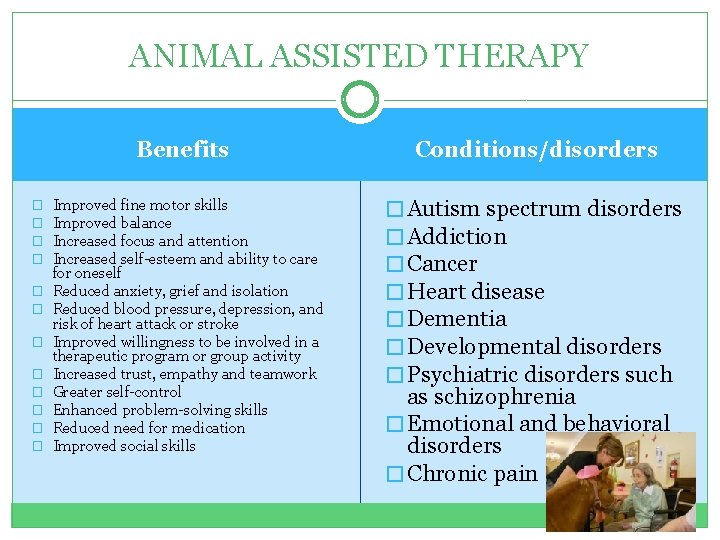 ANIMAL ASSISTED THERAPY Benefits � � � Improved fine motor skills Improved balance Increased