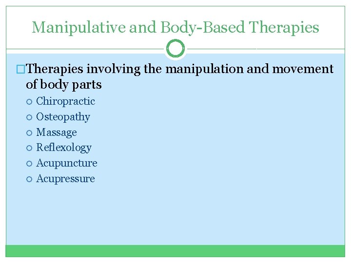 Manipulative and Body-Based Therapies �Therapies involving the manipulation and movement of body parts Chiropractic