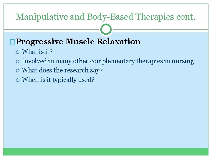 Manipulative and Body-Based Therapies cont. �Progressive Muscle Relaxation What is it? Involved in many