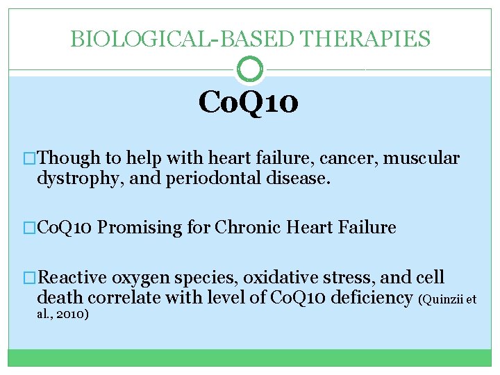 BIOLOGICAL-BASED THERAPIES Co. Q 10 �Though to help with heart failure, cancer, muscular dystrophy,