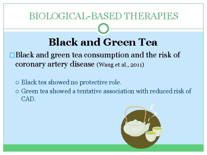 BIOLOGICAL-BASED THERAPIES Black and Green Tea �Black and green tea consumption and the risk