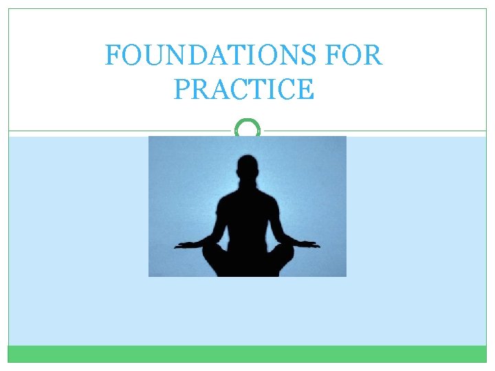 FOUNDATIONS FOR PRACTICE 