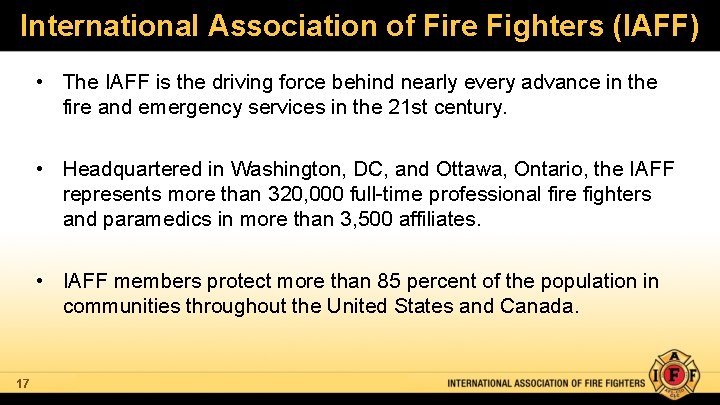 International Association of Fire Fighters (IAFF) • The IAFF is the driving force behind