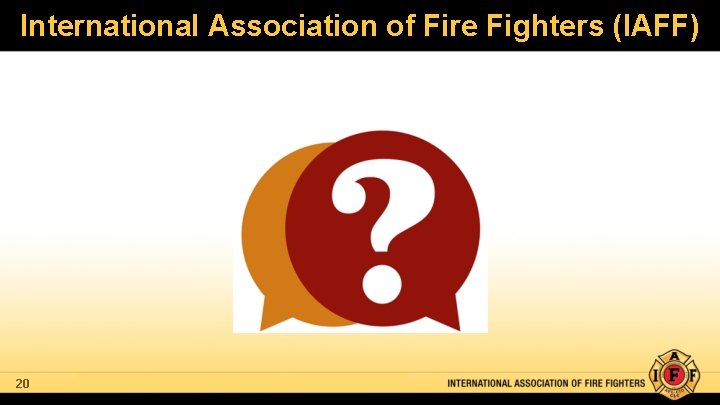 International Association of Fire Fighters (IAFF) 20 