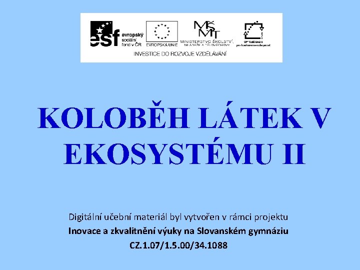 KOLOBĚH LÁTEK V EKOSYSTÉMU II Digitální učební materiál byl vytvořen v rámci projektu Inovace