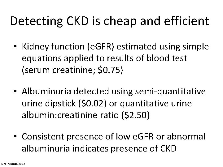 Detecting CKD is cheap and efficient • Kidney function (e. GFR) estimated using simple