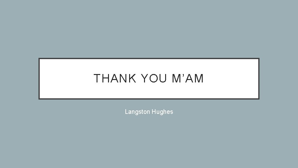 THANK YOU M’AM Langston Hughes 