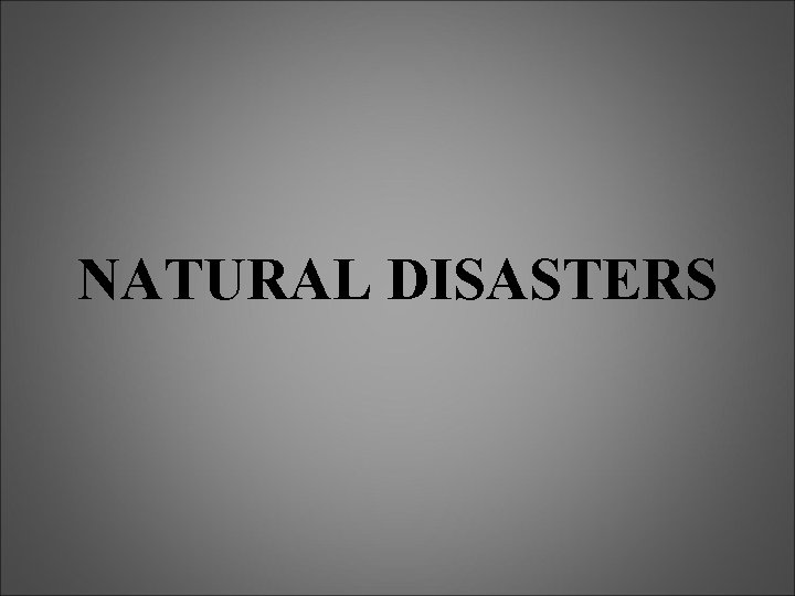 NATURAL DISASTERS 