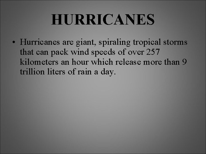 HURRICANES • Hurricanes are giant, spiraling tropical storms that can pack wind speeds of