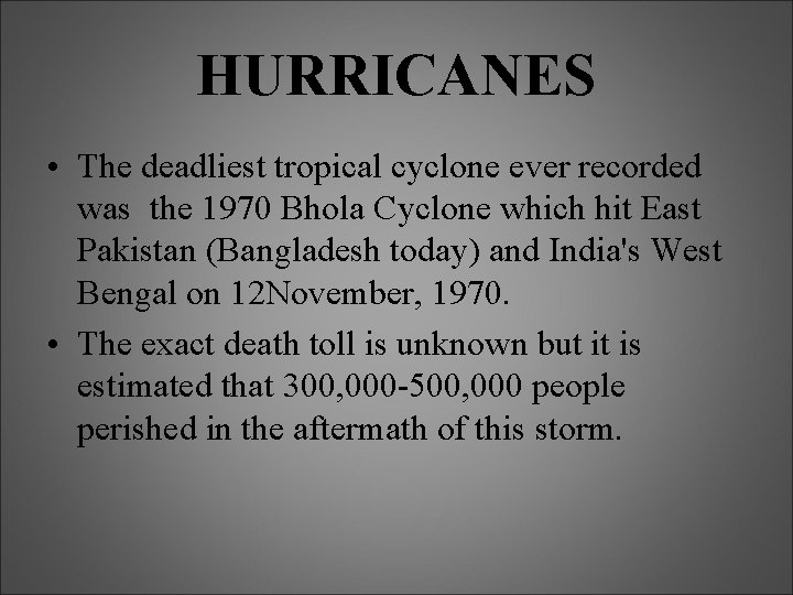 HURRICANES • The deadliest tropical cyclone ever recorded was the 1970 Bhola Cyclone which