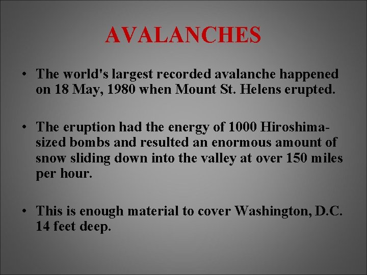 AVALANCHES • The world's largest recorded avalanche happened on 18 May, 1980 when Mount