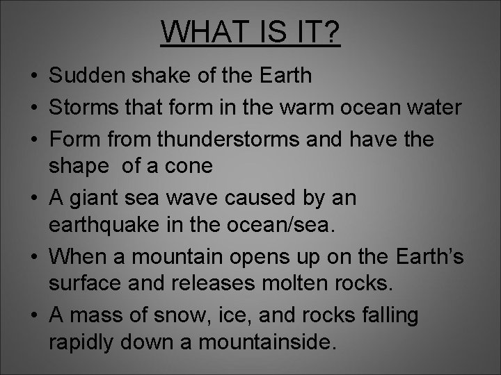 WHAT IS IT? • Sudden shake of the Earth • Storms that form in