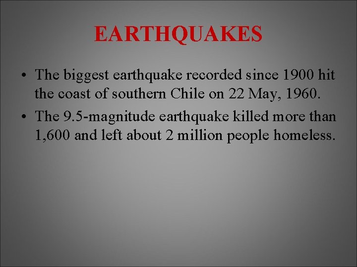 EARTHQUAKES • The biggest earthquake recorded since 1900 hit the coast of southern Chile