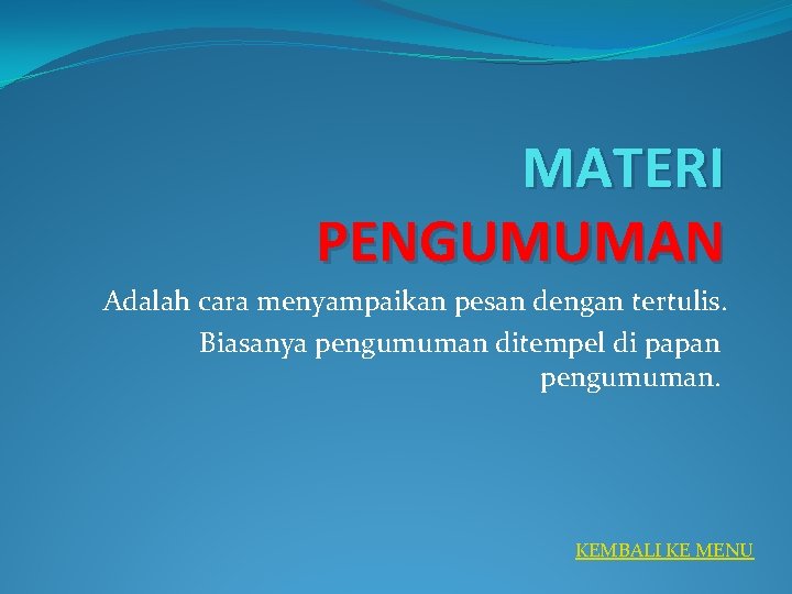 MATERI PENGUMUMAN Adalah cara menyampaikan pesan dengan tertulis. Biasanya pengumuman ditempel di papan pengumuman.