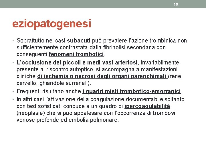 10 eziopatogenesi • Soprattutto nei casi subacuti può prevalere l’azione trombinica non sufficientemente contrastata 10 eziopatogenesi • Soprattutto nei casi subacuti può prevalere l’azione trombinica non sufficientemente contrastata