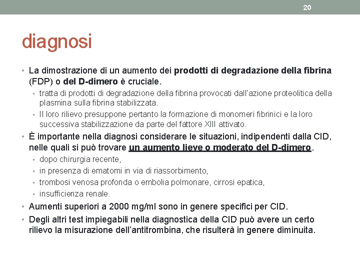 20 diagnosi • La dimostrazione di un aumento dei prodotti di degradazione della fibrina