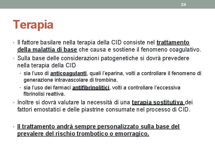 24 Terapia • Il fattore basilare nella terapia della CID consiste nel trattamento della