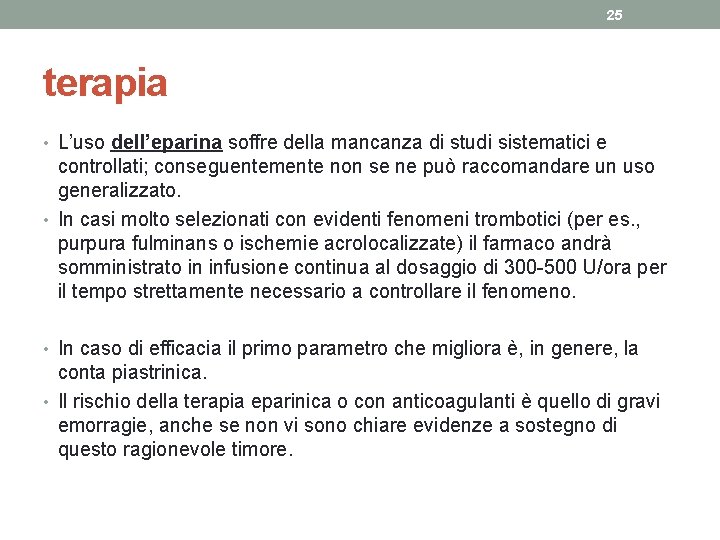 25 terapia • L’uso dell’eparina soffre della mancanza di studi sistematici e controllati; conseguentemente 25 terapia • L’uso dell’eparina soffre della mancanza di studi sistematici e controllati; conseguentemente