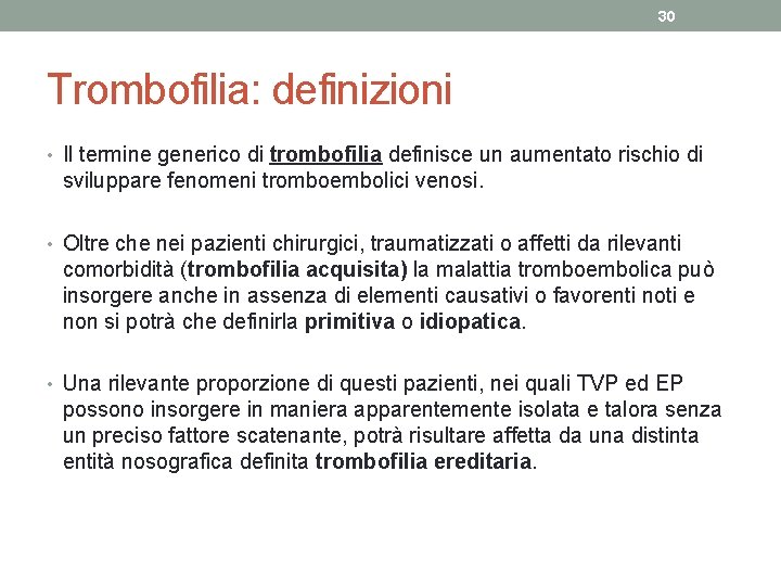 30 Trombofilia: definizioni • Il termine generico di trombofilia definisce un aumentato rischio di 30 Trombofilia: definizioni • Il termine generico di trombofilia definisce un aumentato rischio di