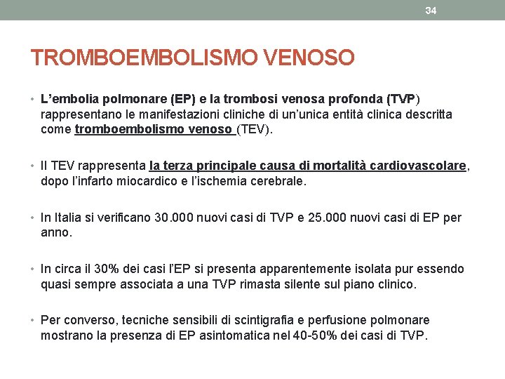 34 TROMBOEMBOLISMO VENOSO • L’embolia polmonare (EP) e la trombosi venosa profonda (TVP) rappresentano